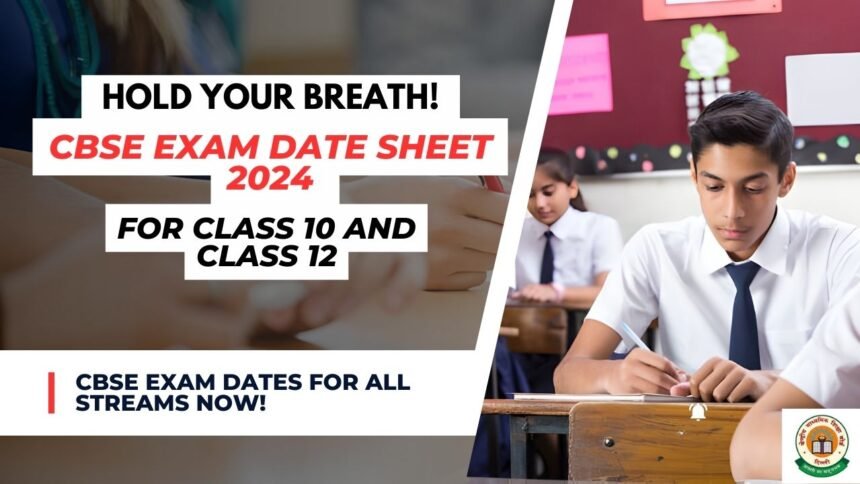 CBSE Class 10 and Class 12 Exam Date Sheet 2024