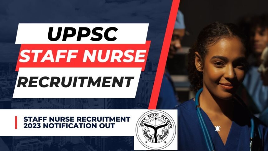 UPPSC Staff Nurse Recruitment 2023