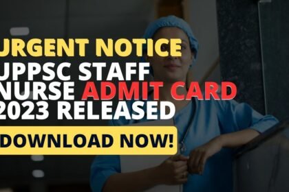 Download UPPSC Staff Nurse Admit Card 2023